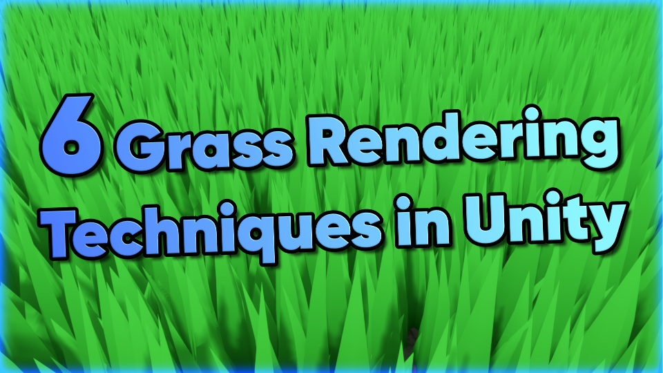Six Grass Rendering Techniques in Unity